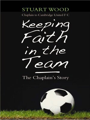 cover image of Keeping Faith in the Team: the Footbal Chaplain's Story